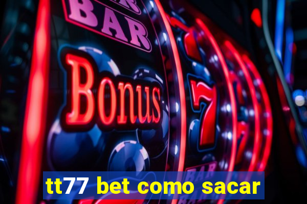 tt77 bet como sacar